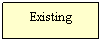 Text Box: Existing
