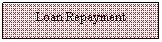 Text Box: Loan Repayment
