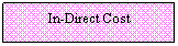 Text Box: In-Direct Cost
